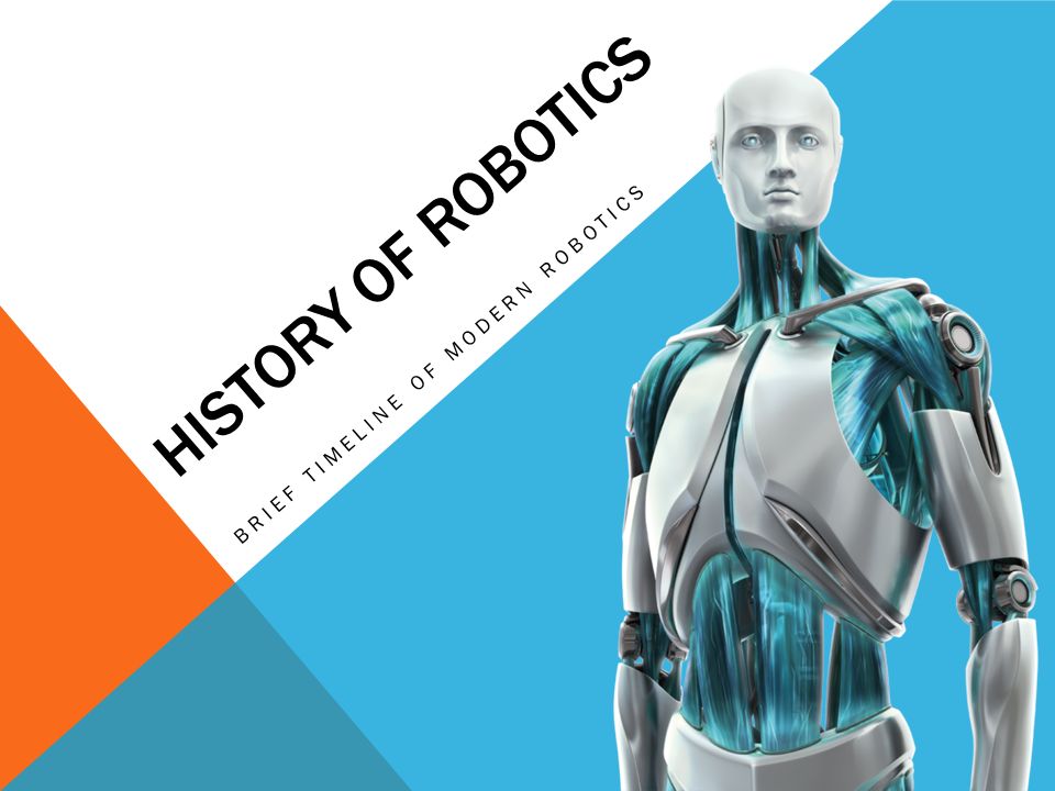 HISTORY OF ROBOTICS BRIEF TIMELINE OF MODERN ROBOTICS. - ppt download