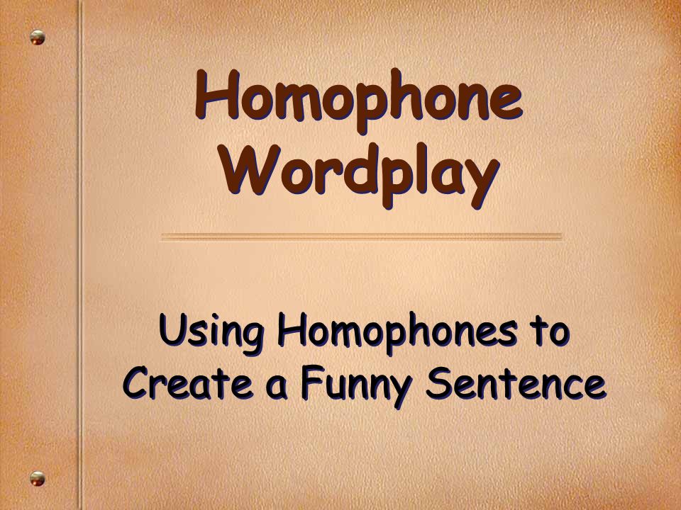 Using Homophones to Create a Funny Sentence - ppt video online download