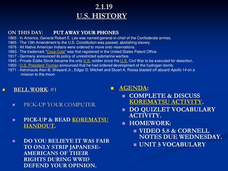 2.1.19 			U.S. HISTORY ON THIS DAY: PUT AWAY YOUR PHONES 1865 - In America, General Robert E. Lee was named general-in-chief of the Confederate.