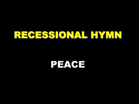 RECESSIONAL HYMN PEACE
