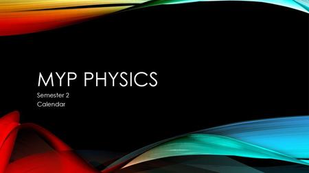 MYP Physics Semester 2 Calendar.
