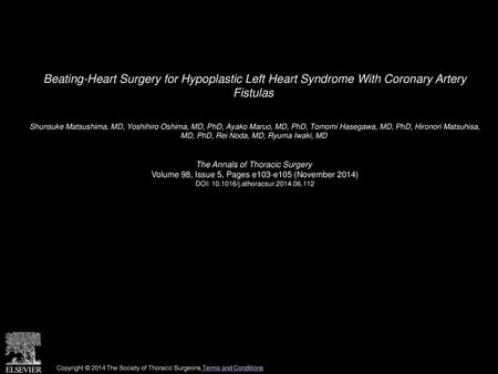 Beating-Heart Surgery for Hypoplastic Left Heart Syndrome With Coronary Artery Fistulas  Shunsuke Matsushima, MD, Yoshihiro Oshima, MD, PhD, Ayako Maruo,