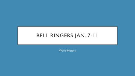 Bell ringers Jan. 7-11 World History.