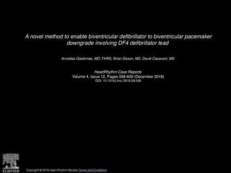 A novel method to enable biventricular defibrillator to biventricular pacemaker downgrade involving DF4 defibrillator lead  Arnoldas Giedrimas, MD, FHRS,