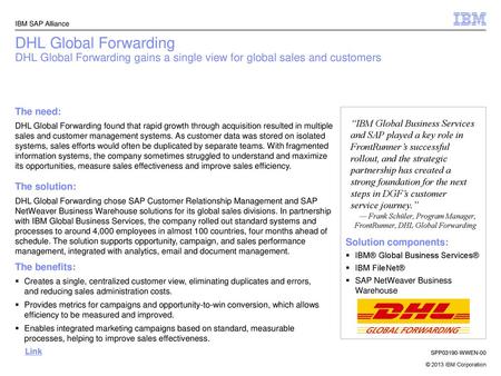 IBM SAP Alliance DHL Global Forwarding DHL Global Forwarding gains a single view for global sales and customers The need: DHL Global Forwarding found.