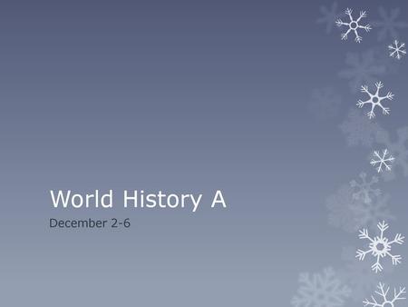 World History A December 2-6.