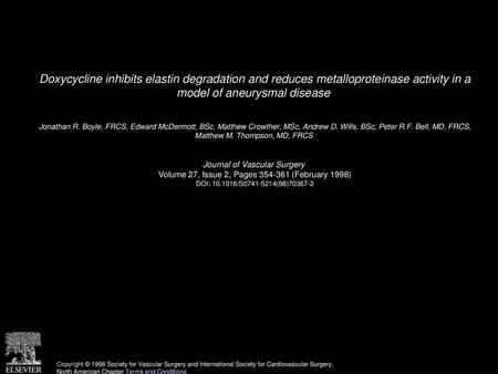 Doxycycline inhibits elastin degradation and reduces metalloproteinase activity in a model of aneurysmal disease  Jonathan R. Boyle, FRCS, Edward McDermott,