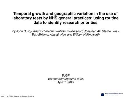 Temporal growth and geographic variation in the use of laboratory tests by NHS general practices: using routine data to identify research priorities by.