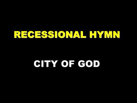 RECESSIONAL HYMN CITY OF GOD