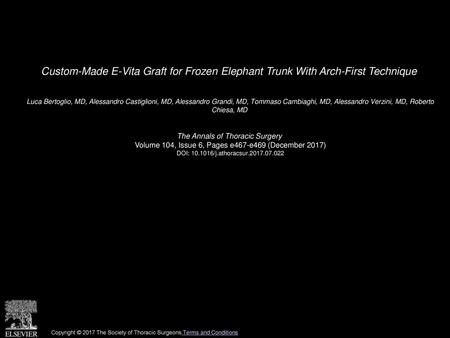 Custom-Made E-Vita Graft for Frozen Elephant Trunk With Arch-First Technique  Luca Bertoglio, MD, Alessandro Castiglioni, MD, Alessandro Grandi, MD, Tommaso.