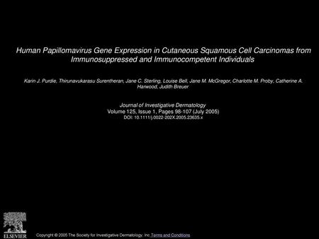 Human Papillomavirus Gene Expression in Cutaneous Squamous Cell Carcinomas from Immunosuppressed and Immunocompetent Individuals  Karin J. Purdie, Thirunavukarasu.
