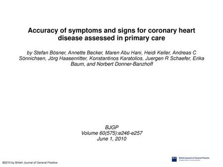 Accuracy of symptoms and signs for coronary heart disease assessed in primary care by Stefan Bösner, Annette Becker, Maren Abu Hani, Heidi Keller, Andreas.