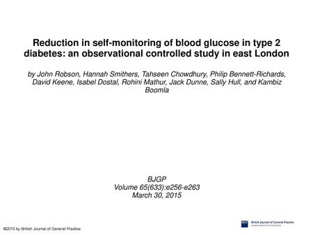 Reduction in self-monitoring of blood glucose in type 2 diabetes: an observational controlled study in east London by John Robson, Hannah Smithers, Tahseen.