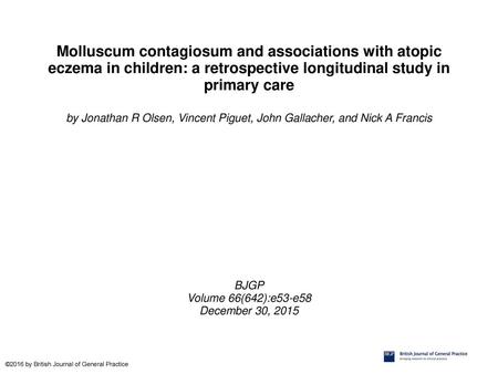 Molluscum contagiosum and associations with atopic eczema in children: a retrospective longitudinal study in primary care by Jonathan R Olsen, Vincent.