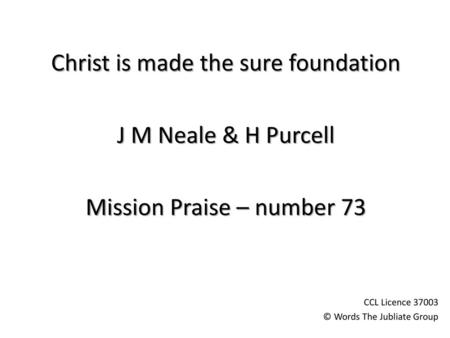 Christ is made the sure foundation J M Neale & H Purcell