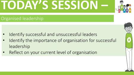 TODAY’S SESSION – Organised leadership