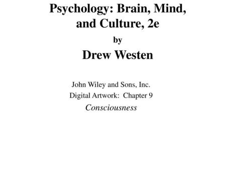 John Wiley and Sons, Inc. Digital Artwork: Chapter 9 Consciousness