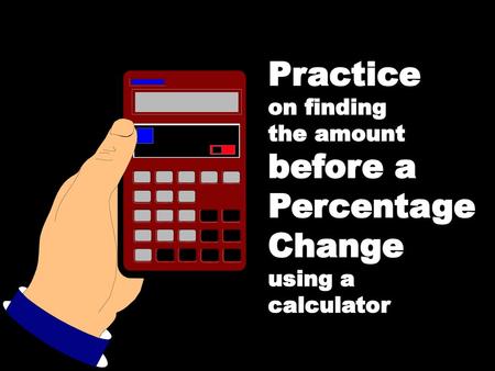 Practice before a Percentage Change on finding the amount using a