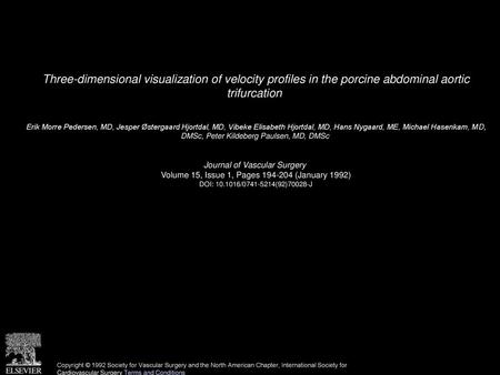 Three-dimensional visualization of velocity profiles in the porcine abdominal aortic trifurcation  Erik Morre Pedersen, MD, Jesper Østergaard Hjortdal,
