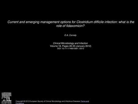 Current and emerging management options for Clostridium difficile infection: what is the role of fidaxomicin?  O.A. Cornely  Clinical Microbiology and.