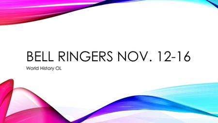Bell ringers Nov. 12-16 World History OL.