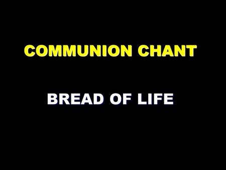 COMMUNION CHANT BREAD OF LIFE