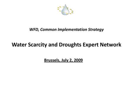 WFD, Common Implementation Strategy   Water Scarcity and Droughts Expert Network Brussels, July 2, 2009.