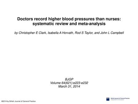 Doctors record higher blood pressures than nurses: systematic review and meta-analysis by Christopher E Clark, Isabella A Horvath, Rod S Taylor, and John.
