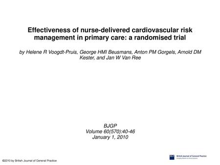 Effectiveness of nurse-delivered cardiovascular risk management in primary care: a randomised trial by Helene R Voogdt-Pruis, George HMI Beusmans, Anton.