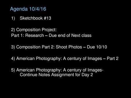 Agenda 10/4/16 Sketchbook #13 2) Composition Project:
