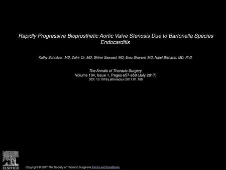 Rapidly Progressive Bioprosthetic Aortic Valve Stenosis Due to Bartonella Species Endocarditis  Kathy Schnitzer, MD, Zafrir Or, MD, Shtiwi Sawaed, MD,