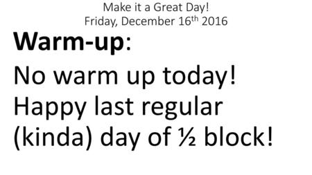 Make it a Great Day! Friday, December 16th 2016