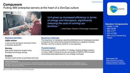 Computer Services Compuware Putting IBM enterprise servers at the heart of a DevOps culture “z14 gives us increased efficiency in terms of energy and floorspace,