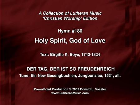 Holy Spirit, God of Love Hymn #180 DER TAG, DER IST SO FREUDENREICH