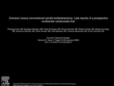 Eversion versus conventional carotid endarterectomy: Late results of a prospective multicenter randomized trial  Piergiorgio Cao, MD, Giuseppe Giordano,