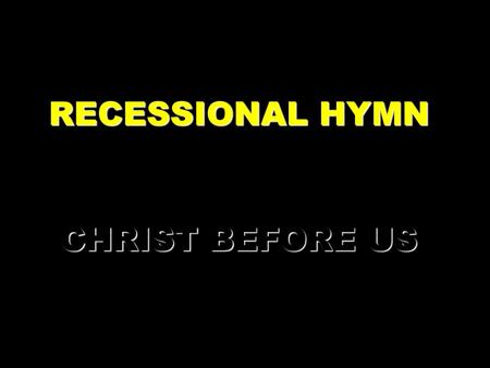 RECESSIONAL HYMN CHRIST BEFORE US