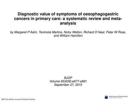 Diagnostic value of symptoms of oesophagogastric cancers in primary care: a systematic review and meta-analysis by Margaret P Astin, Tanimola Martins,