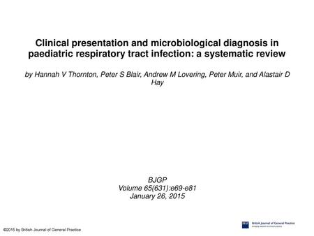 Clinical presentation and microbiological diagnosis in paediatric respiratory tract infection: a systematic review by Hannah V Thornton, Peter S Blair,
