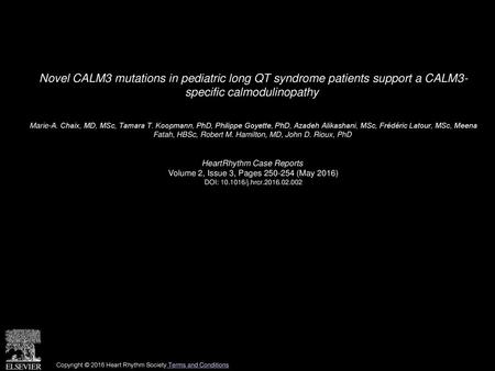 Novel CALM3 mutations in pediatric long QT syndrome patients support a CALM3- specific calmodulinopathy  Marie-A. Chaix, MD, MSc, Tamara T. Koopmann, PhD,