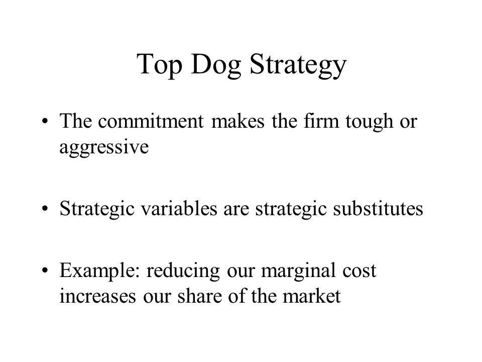 Top Dog Strategy The commitment makes the firm tough or aggressive - ppt  download