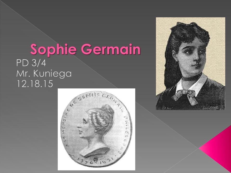 Sophie Germain  Mathematician, physicist, and philosopher.  Born April 1, 1776, in Rue Saint-Denis, Paris, France  Died: June 27, 1831  Got educated. - ppt download