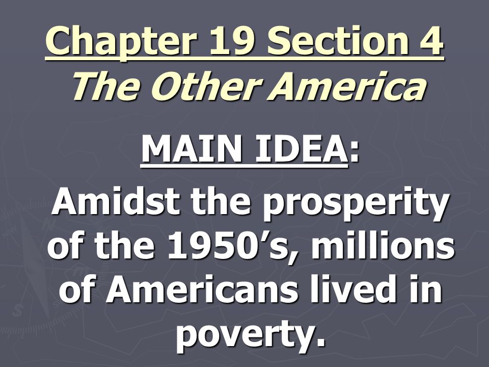 Chapter 19 Section 4 The Other America MAIN IDEA: Amidst the prosperity of  the 1950's, millions of Americans lived in poverty. - ppt download