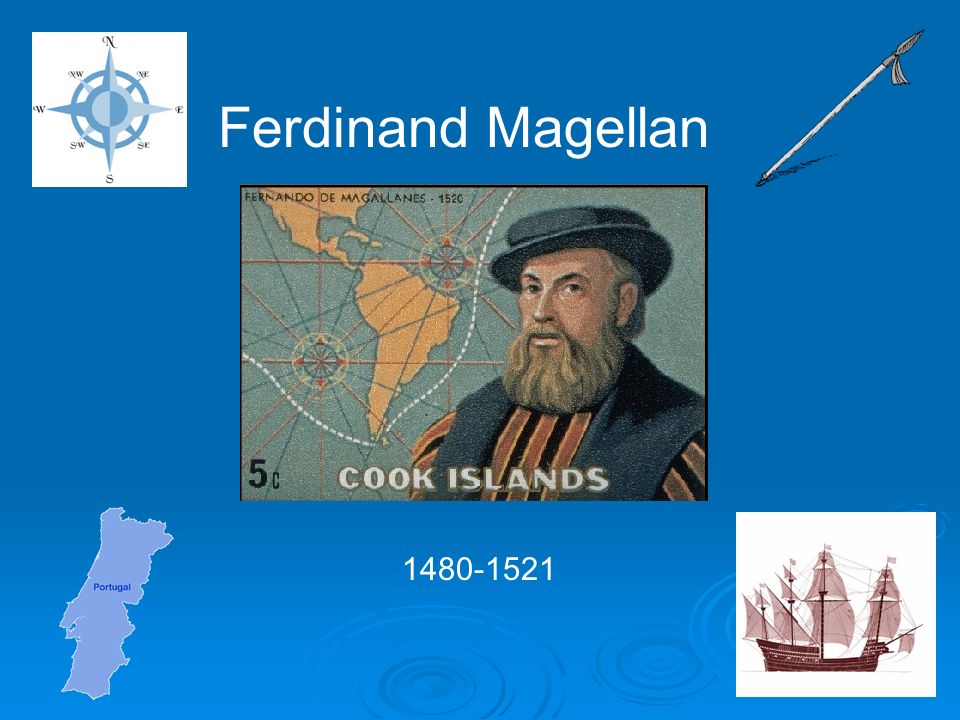 Ferdinand Magellan Birth, Death, and Early Life Born in 1480 in Portugal. Born in 1480 in Portugal. As a boy, he worked in the Queen's household. - ppt download