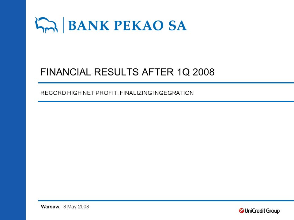 FINANCIAL RESULTS AFTER 1Q 2008 RECORD HIGH NET PROFIT, FINALIZING  INGEGRATION Warsaw, 8 May ppt download