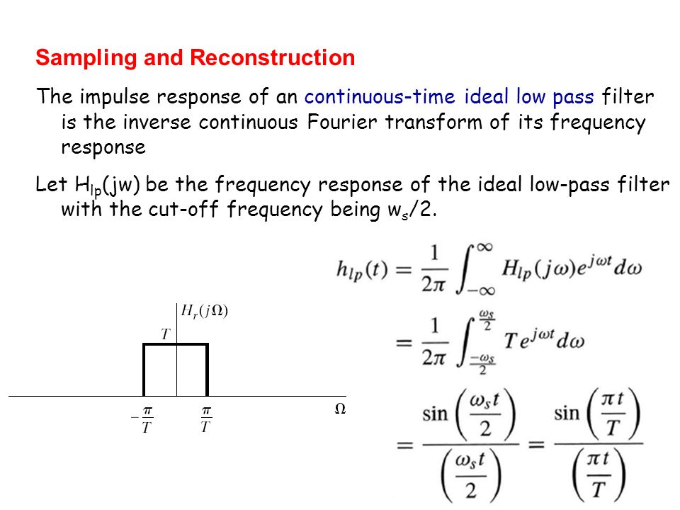 Sampling and Reconstruction The impulse response of an continuous-time ideal  low pass filter is the inverse continuous Fourier transform of its frequency.  - ppt download