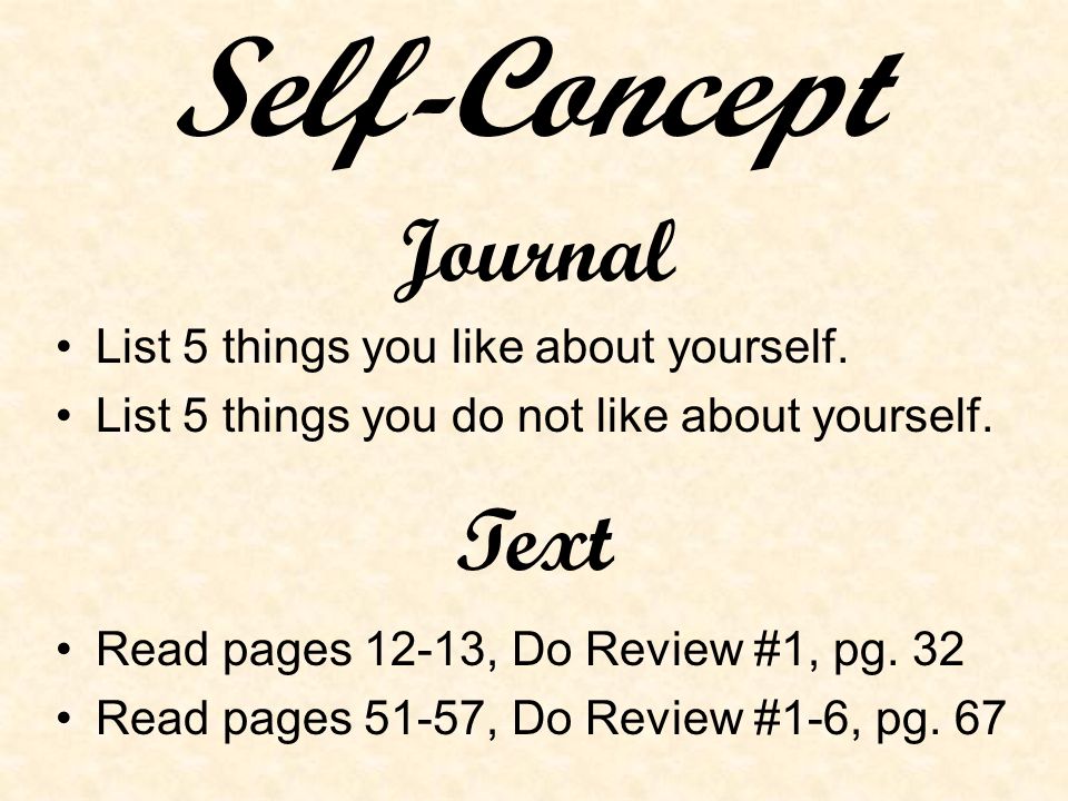 Journal List 5 things you like about yourself. List 5 things you do not like  about yourself. Text Read pages 12-13, Do Review #1, pg. 32 Read pages  51-57, - ppt download