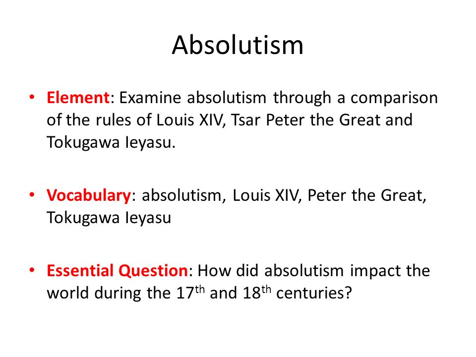 Absolutism Element: Examine absolutism through a comparison of the