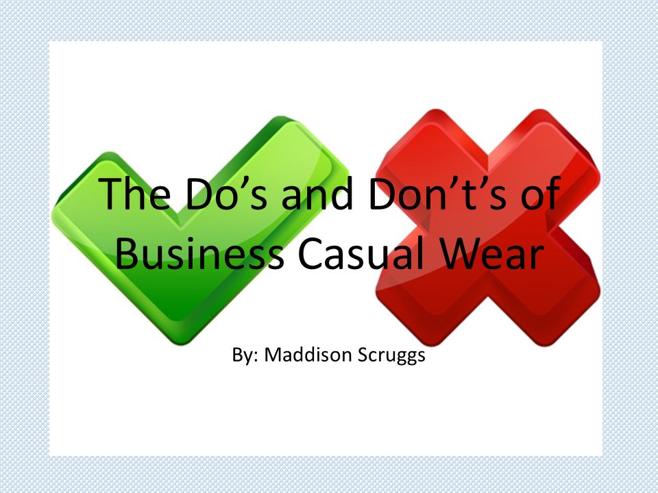The Do's and Don't's of Business Casual Wear By: Maddison Scruggs. - ppt  download