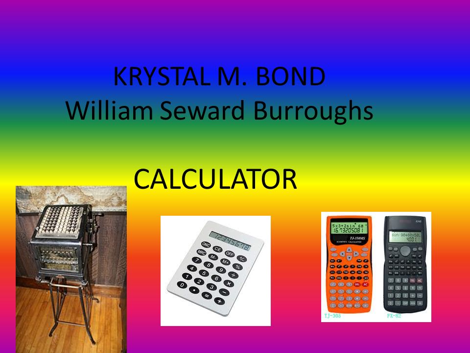 KRYSTAL M. BOND William Seward Burroughs CALCULATOR. - ppt download