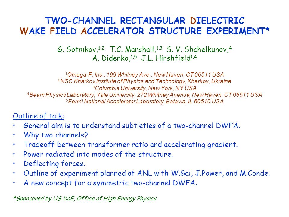 TWO-CHANNEL RECTANGULAR DIELECTRIC WAKE FIELD ACCELERATOR STRUCTURE  EXPERIMENT* G. Sotnikov, 1,2 T.C. Marshall, 1,3 S. V. Shchelkunov, 4 A.  Didenko, 1,5. - ppt download